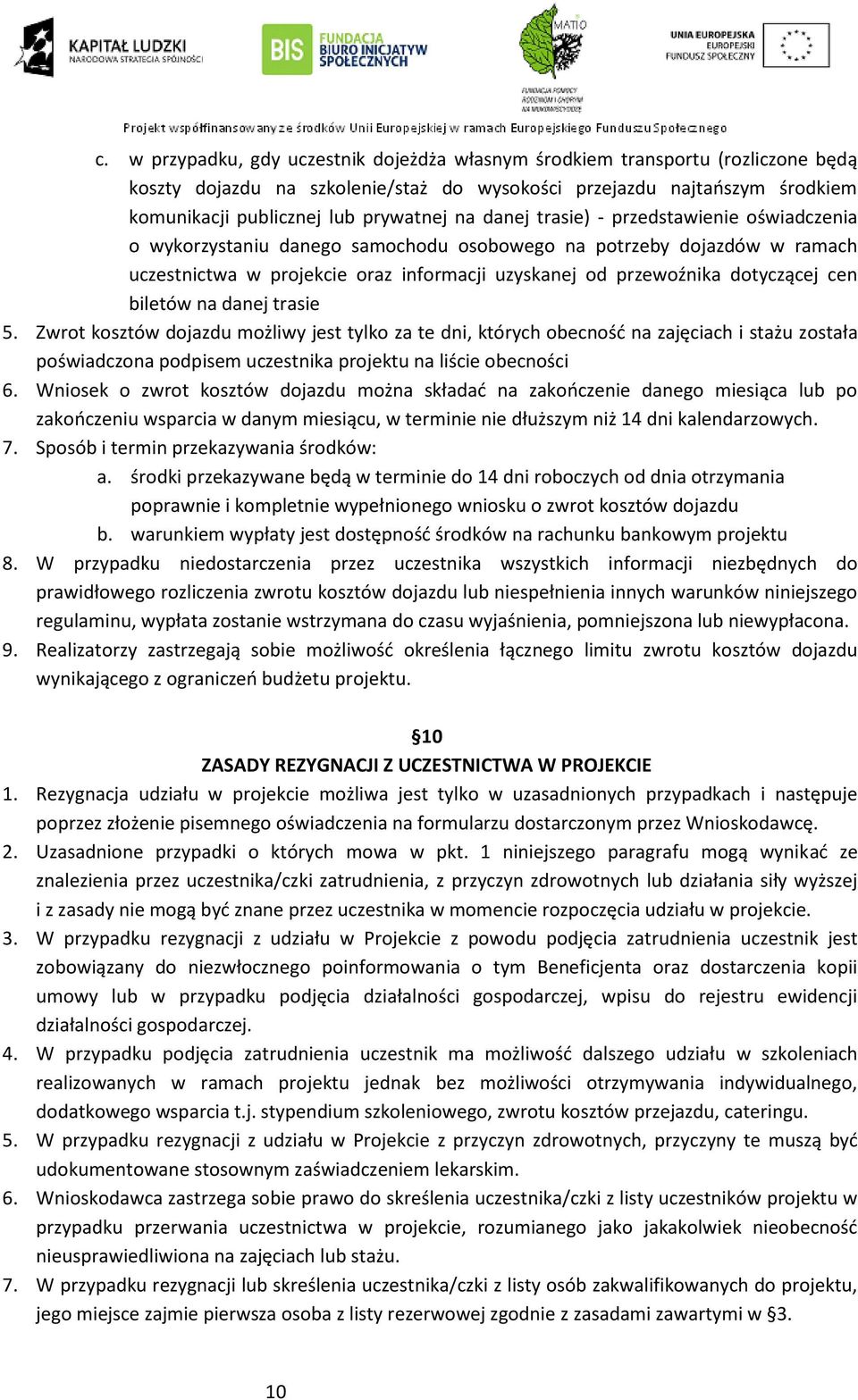 Zwrt ksztów djazdu mżliwy jest tylk za te dni, których becnść na zajęciach i stażu zstała pświadczna pdpisem uczestnika prjektu na liście becnści 6.