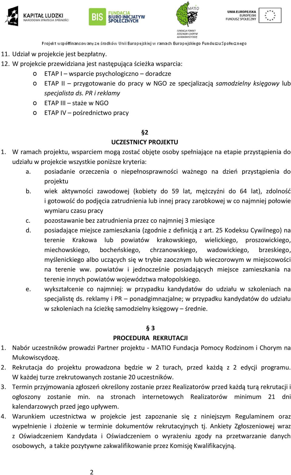 PR i reklamy ETAP III staże w NGO ETAP IV pśrednictw pracy 2 UCZESTNICY PROJEKTU 1.