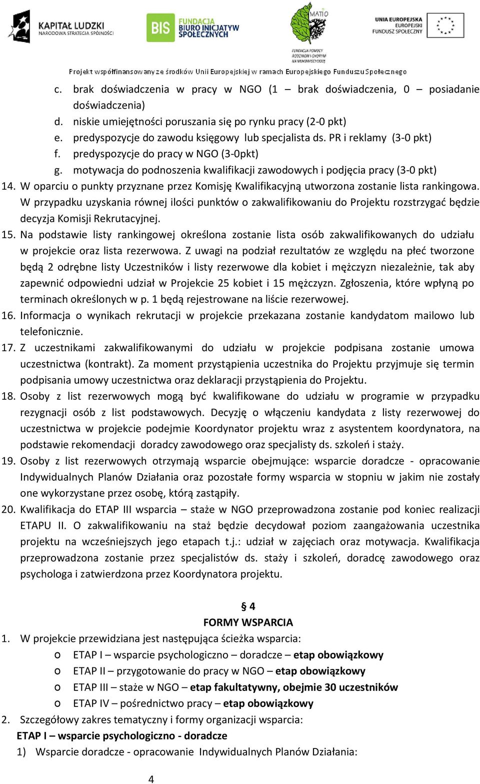 W parciu punkty przyznane przez Kmisję Kwalifikacyjną utwrzna zstanie lista rankingwa.