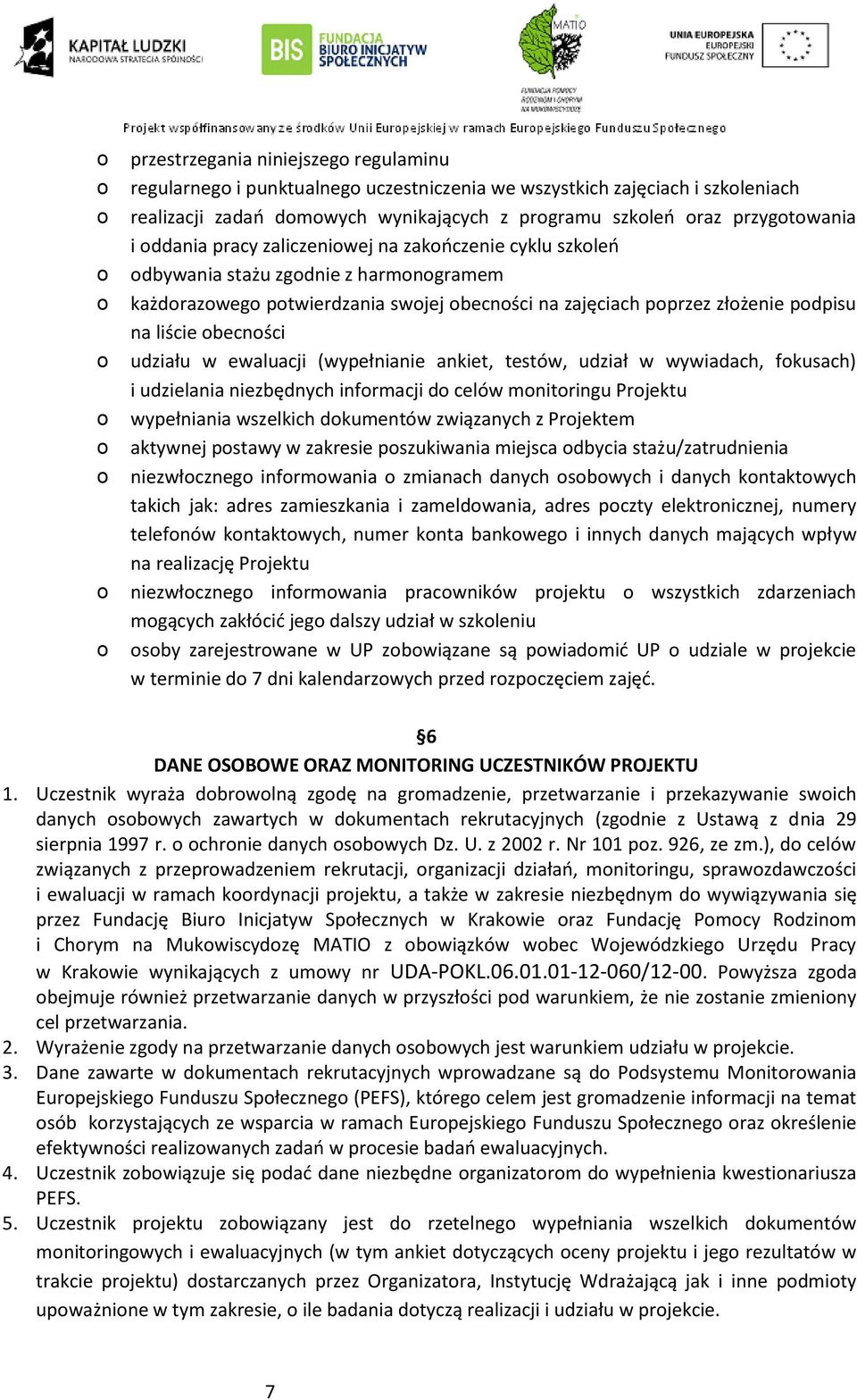 ankiet, testów, udział w wywiadach, fkusach) i udzielania niezbędnych infrmacji d celów mnitringu Prjektu wypełniania wszelkich dkumentów związanych z Prjektem aktywnej pstawy w zakresie pszukiwania