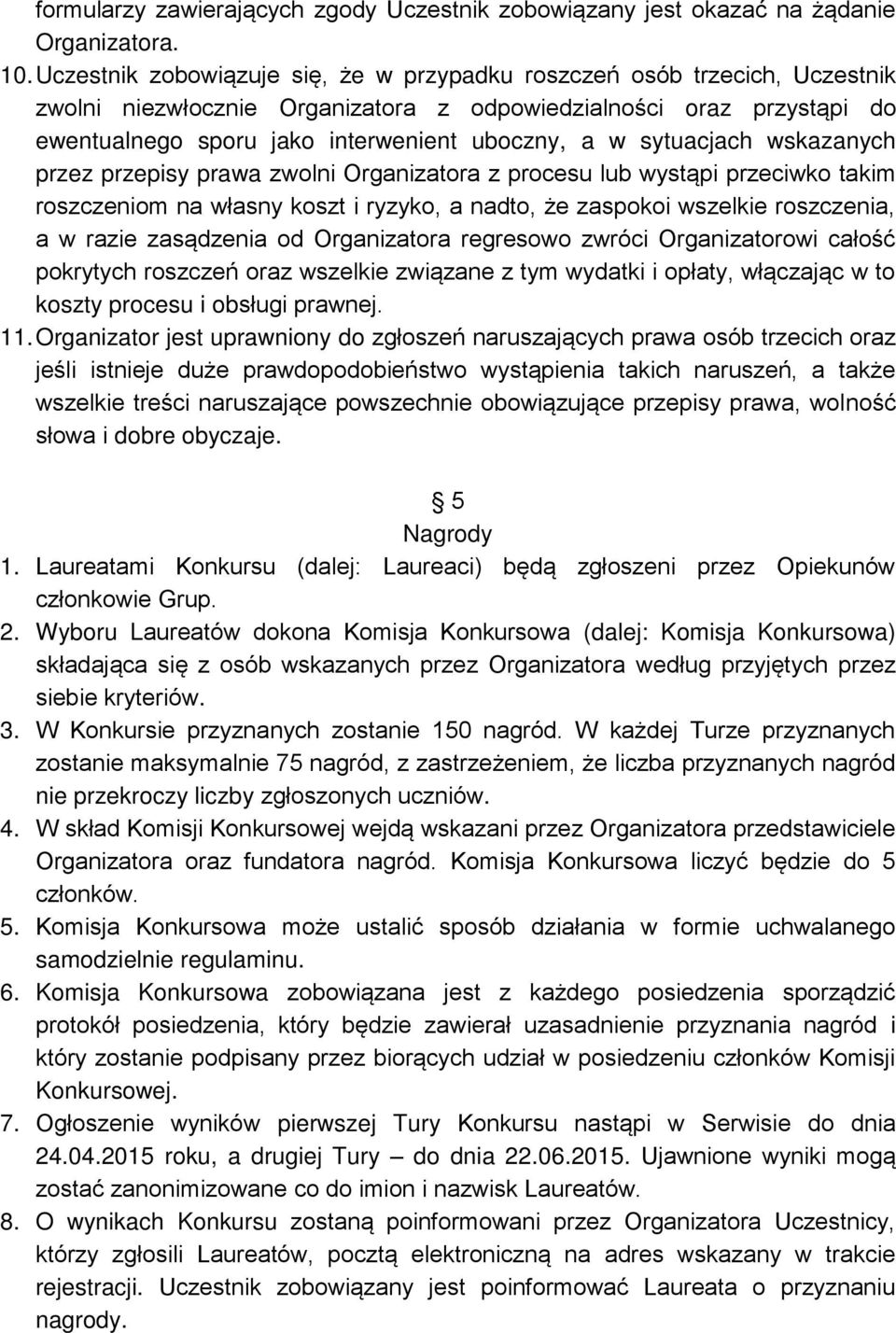 sytuacjach wskazanych przez przepisy prawa zwolni Organizatora z procesu lub wystąpi przeciwko takim roszczeniom na własny koszt i ryzyko, a nadto, że zaspokoi wszelkie roszczenia, a w razie