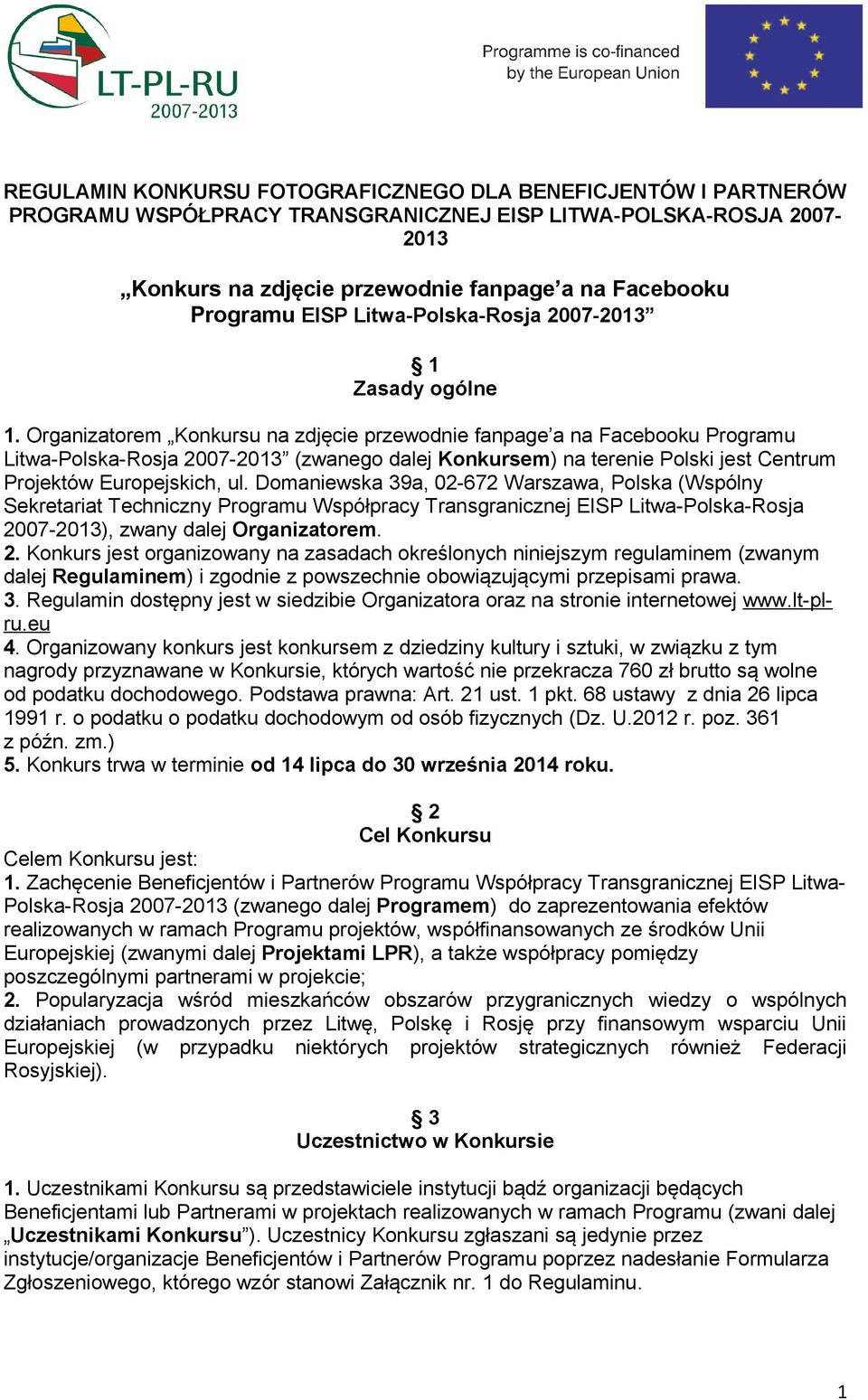 Organizatorem Konkursu na zdjęcie przewodnie fanpage a na Facebooku Programu Litwa-Polska-Rosja 2007-2013 (zwanego dalej Konkursem) na terenie Polski jest Centrum Projektów Europejskich, ul.