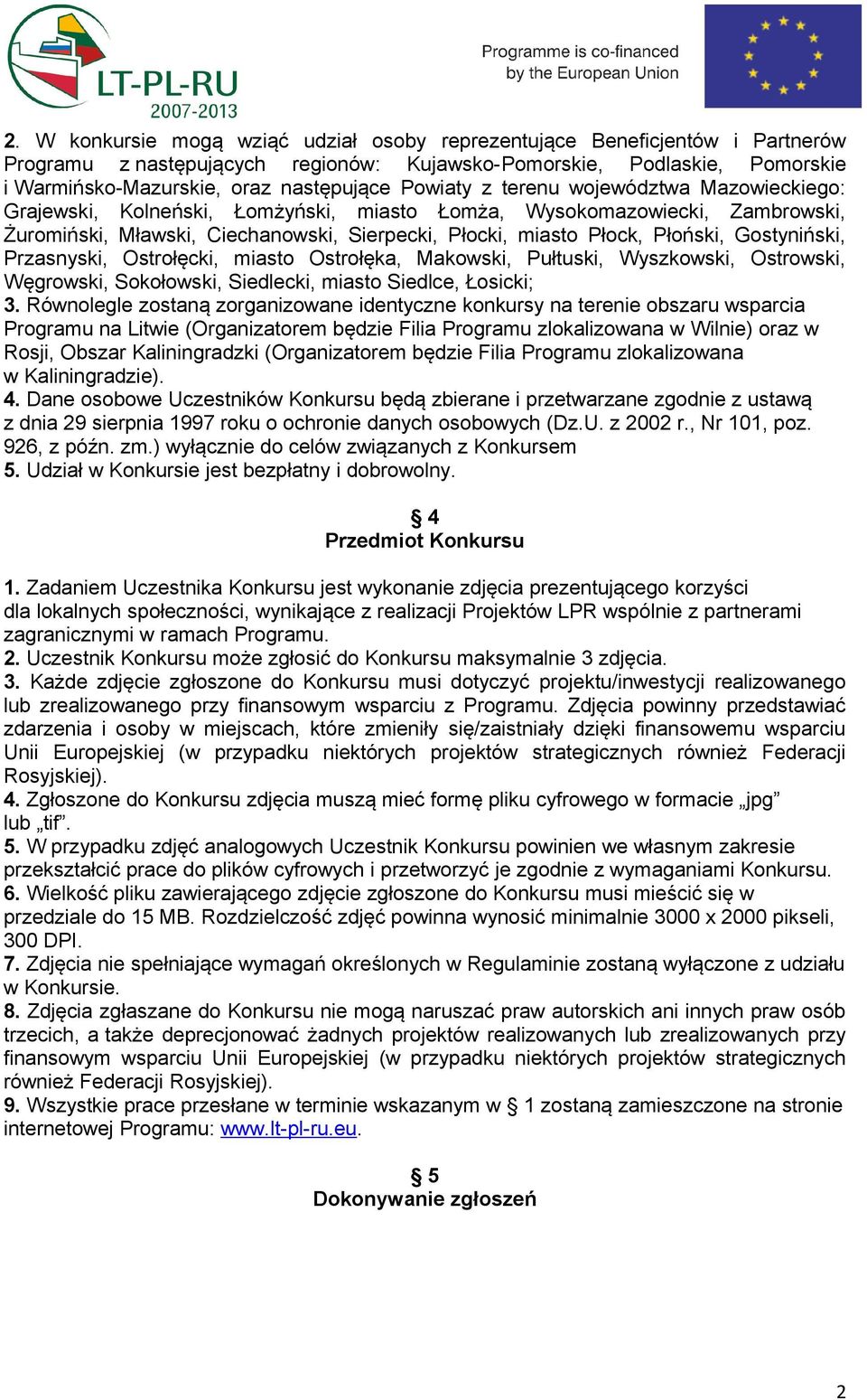 Gostyniński, Przasnyski, Ostrołęcki, miasto Ostrołęka, Makowski, Pułtuski, Wyszkowski, Ostrowski, Węgrowski, Sokołowski, Siedlecki, miasto Siedlce, Łosicki; 3.