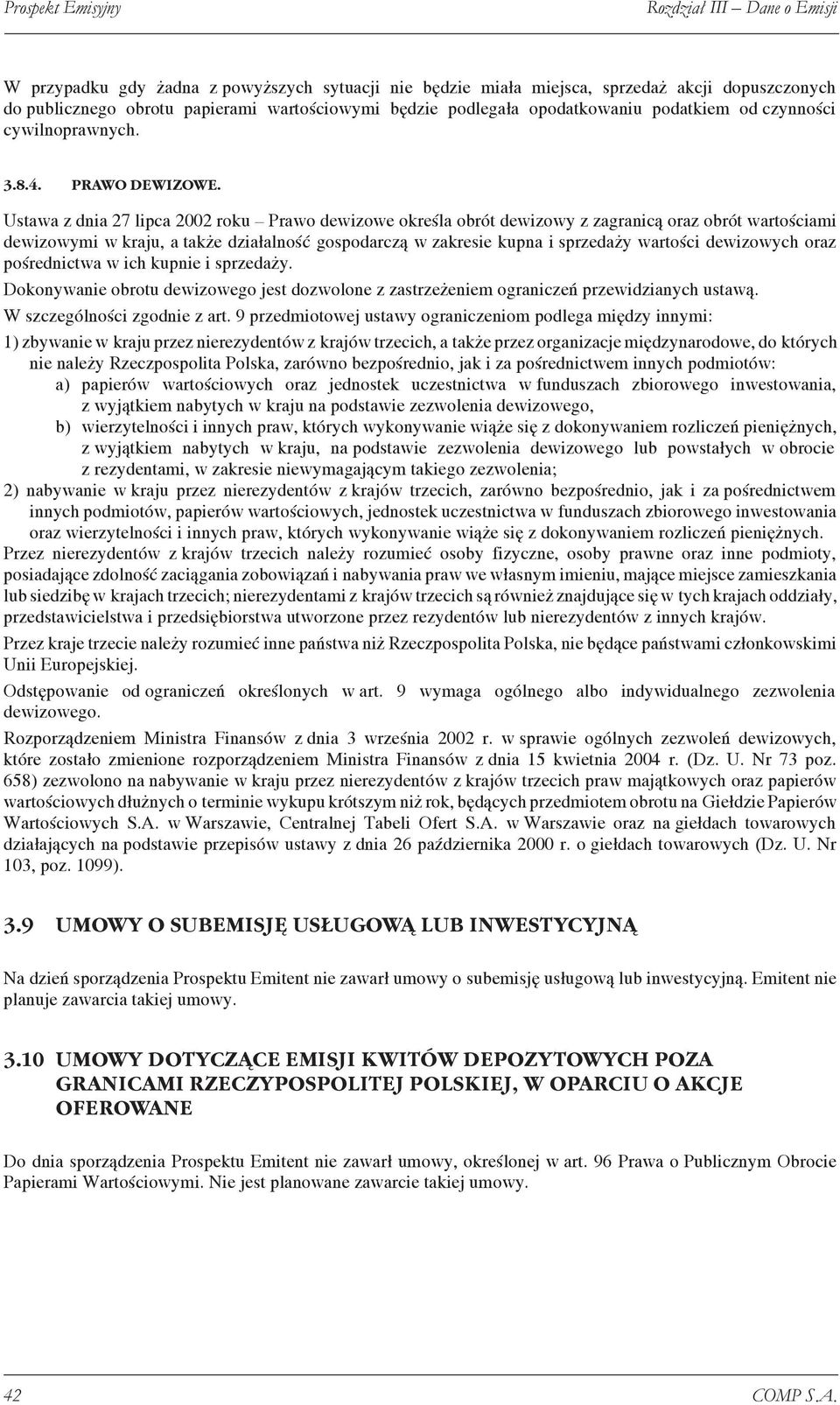 Ustawa z dnia 27 lipca 2002 roku Prawo dewizowe określa obrót dewizowy z zagranicą oraz obrót wartościami dewizowymi w kraju, a także działalność gospodarczą w zakresie kupna i sprzedaży wartości