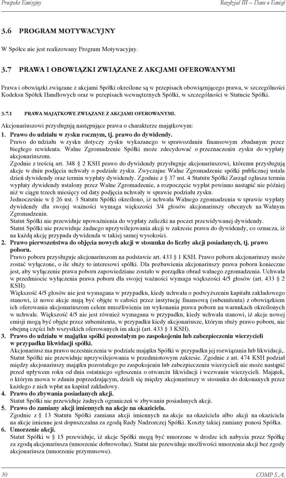 7 PRAWA I OBOWI ZKI ZWI ZANE Z AKCJAMI OFEROWANYMI Prawa i obowiązki związane z akcjami Spółki określone są w przepisach obowiązującego prawa, w szczególności Kodeksu Spółek Handlowych oraz w