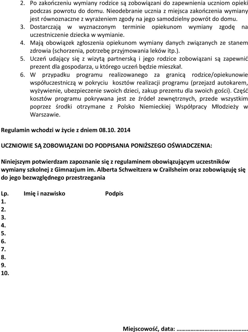 Dostarczają w wyznaczonym terminie opiekunom wymiany zgodę na uczestniczenie dziecka w wymianie. 4.