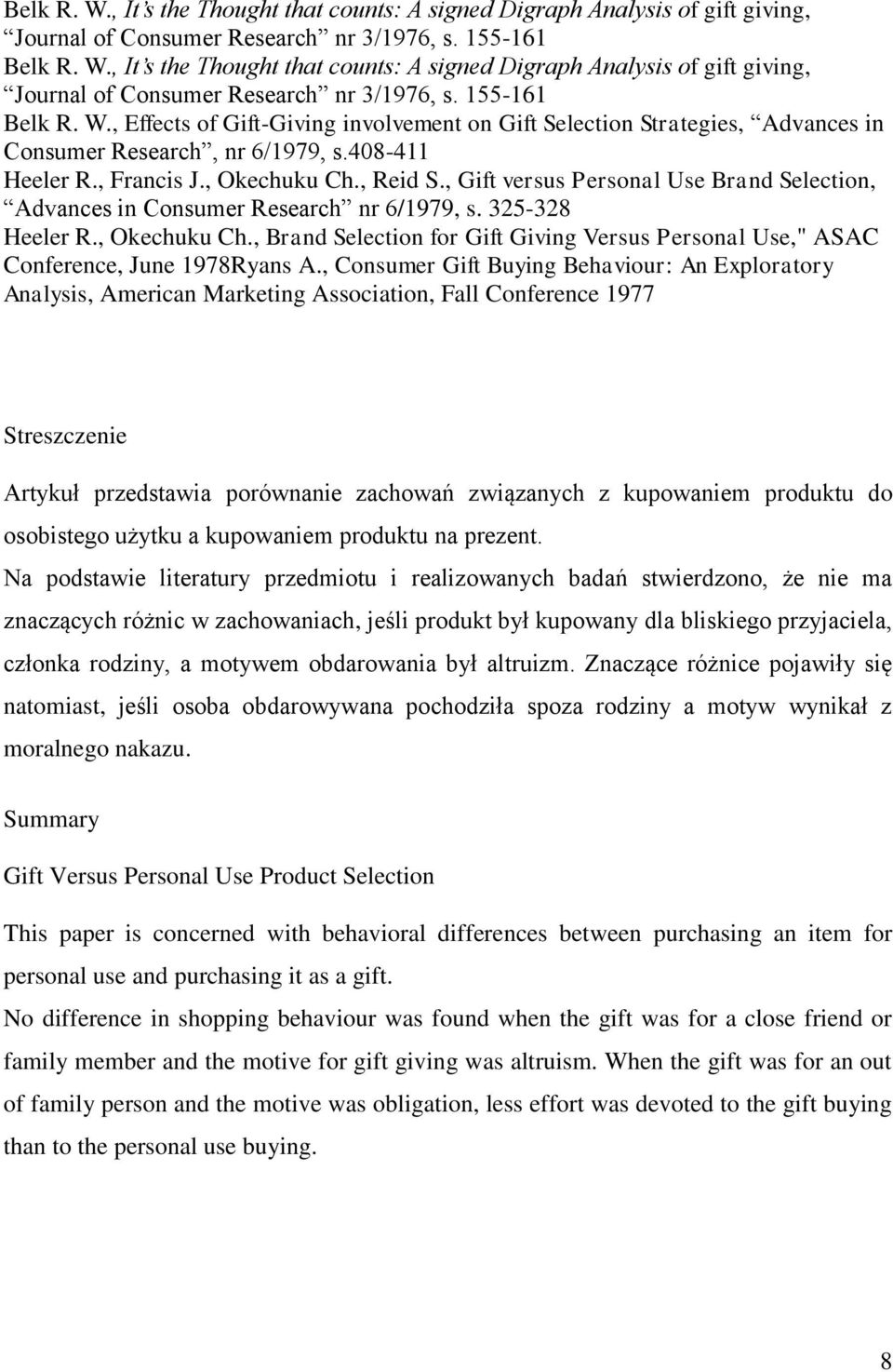 , Consumer Gift Buying Behaviour: An Exploratory Analysis, American Marketing Association, Fall Conference 1977 Streszczenie Artykuł przedstawia porównanie zachowań związanych z kupowaniem produktu