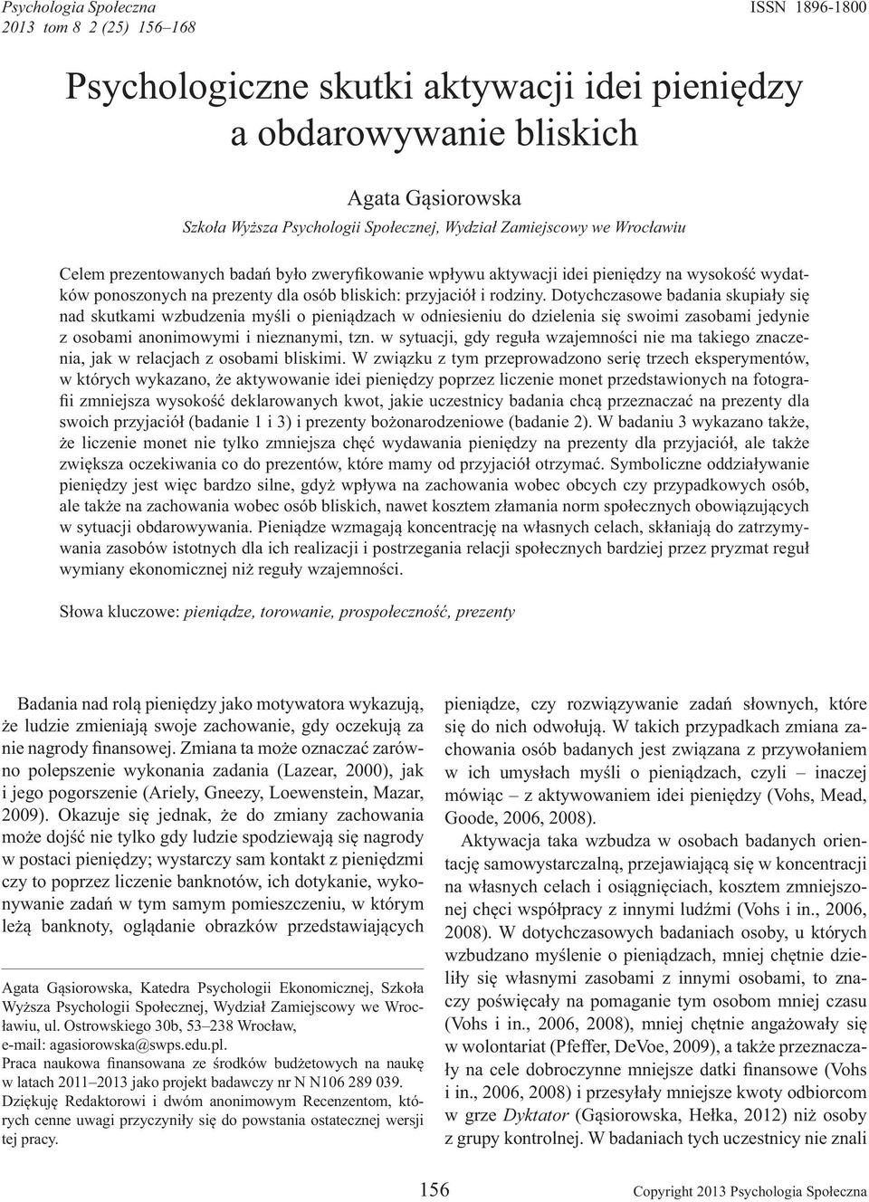 Dotychczasowe badania skupia y si nad skutkami wzbudzenia my li o pieni dzach w odniesieniu do dzielenia si swoimi zasobami jedynie z osobami anonimowymi i nieznanymi, tzn.