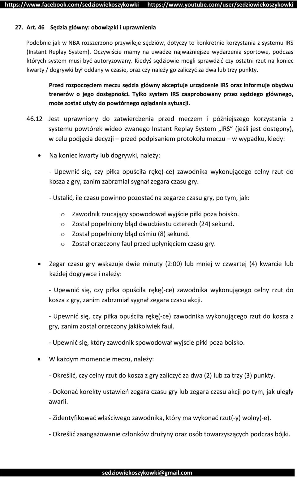 Kiedyś sędziowie mogli sprawdzić czy ostatni rzut na koniec kwarty / dogrywki był oddany w czasie, oraz czy należy go zaliczyć za dwa lub trzy punkty.