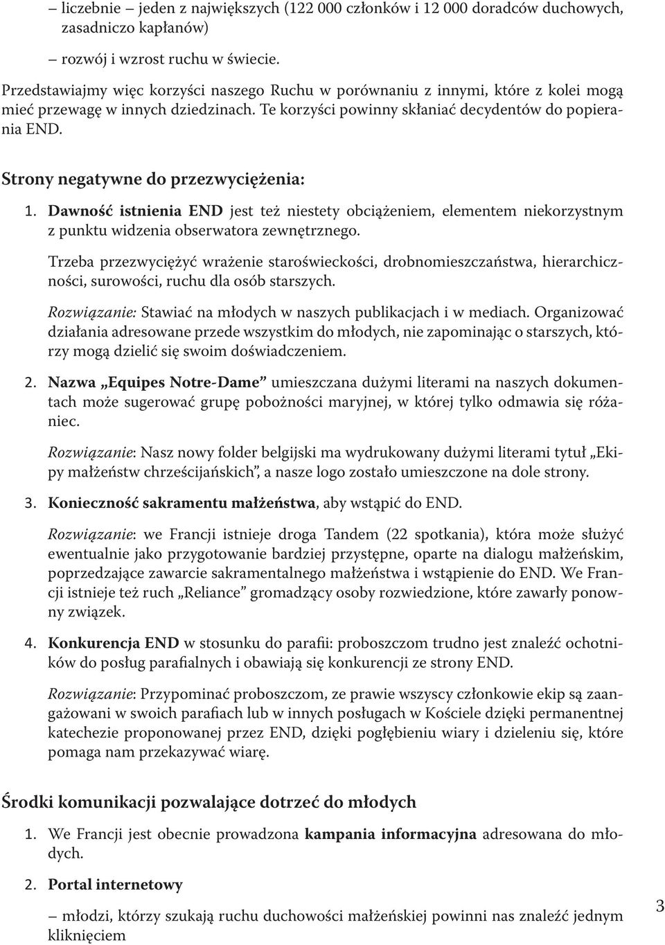 Strony negatywne do przezwyciężenia: 1. Dawność istnienia END jest też niestety obciążeniem, elementem niekorzystnym z punktu widzenia obserwatora zewnętrznego.