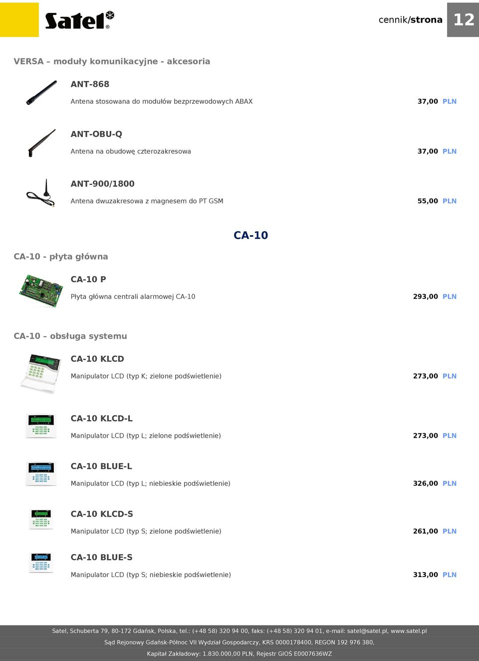 CA-10 KLCD Manipulator LCD (typ K; zielone podświetlenie) 273,00 PLN CA-10 KLCD-L Manipulator LCD (typ L; zielone podświetlenie) 273,00 PLN CA-10 BLUE-L Manipulator LCD