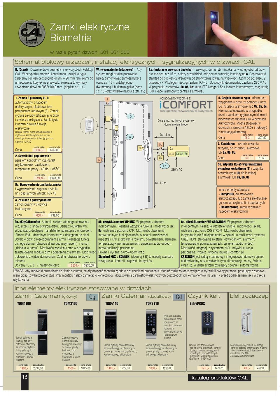 14) 1. Zamek 3 punktowy kl. C, automatyczny z nap dem elektrycznym, okalowaniem i przepustem kalowym (3). Zamek rygluje si przy zatrza ni ciu i otwiera elektrycznie.