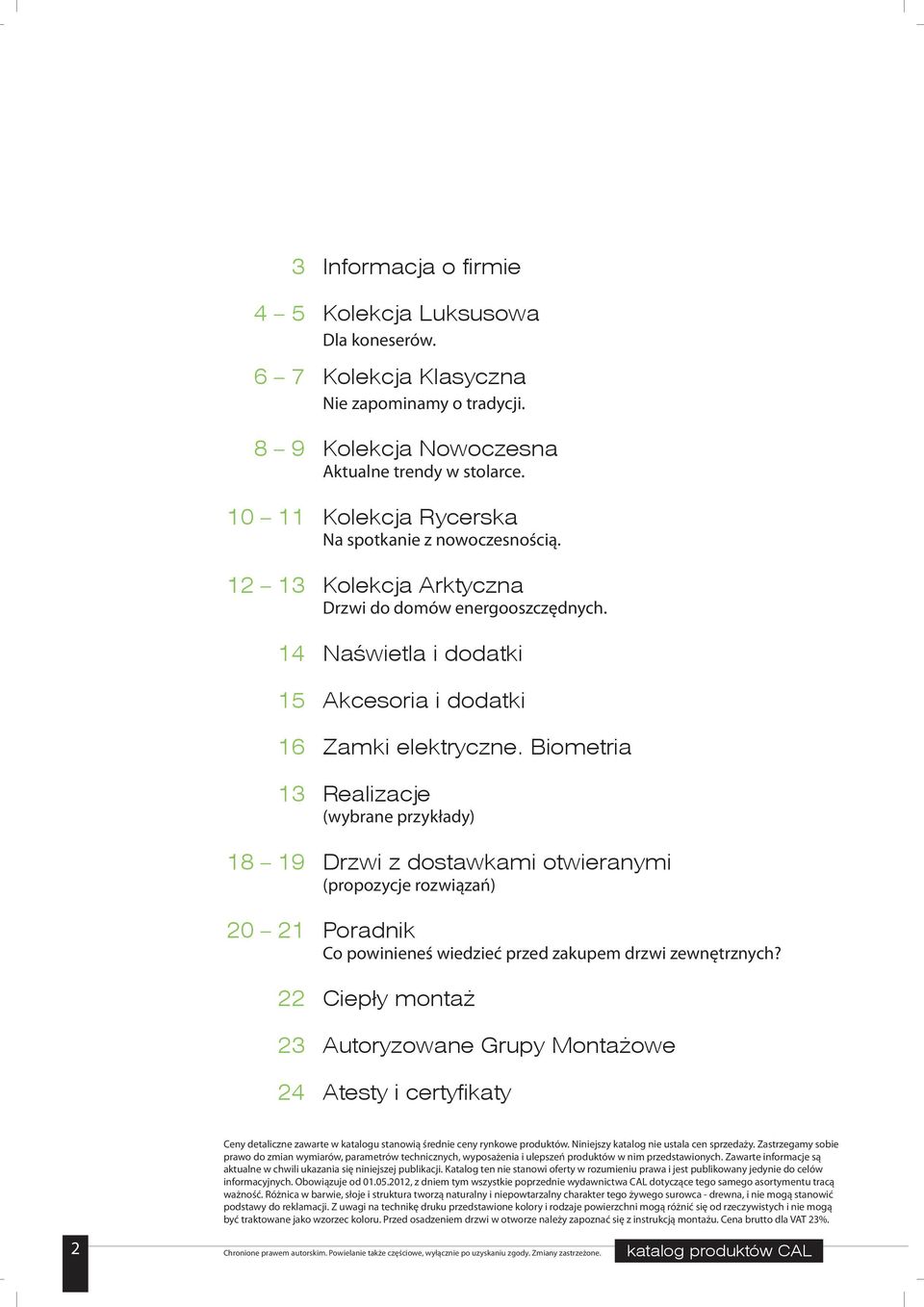 Biometria 13 Realizacje (wyrane przykłady) 18 19 Drzwi z dostawkami otwieranymi (propozycje rozwiązań) 20 21 oradnik Co powinieneś wiedzieć przed zakupem zewnętrznych?