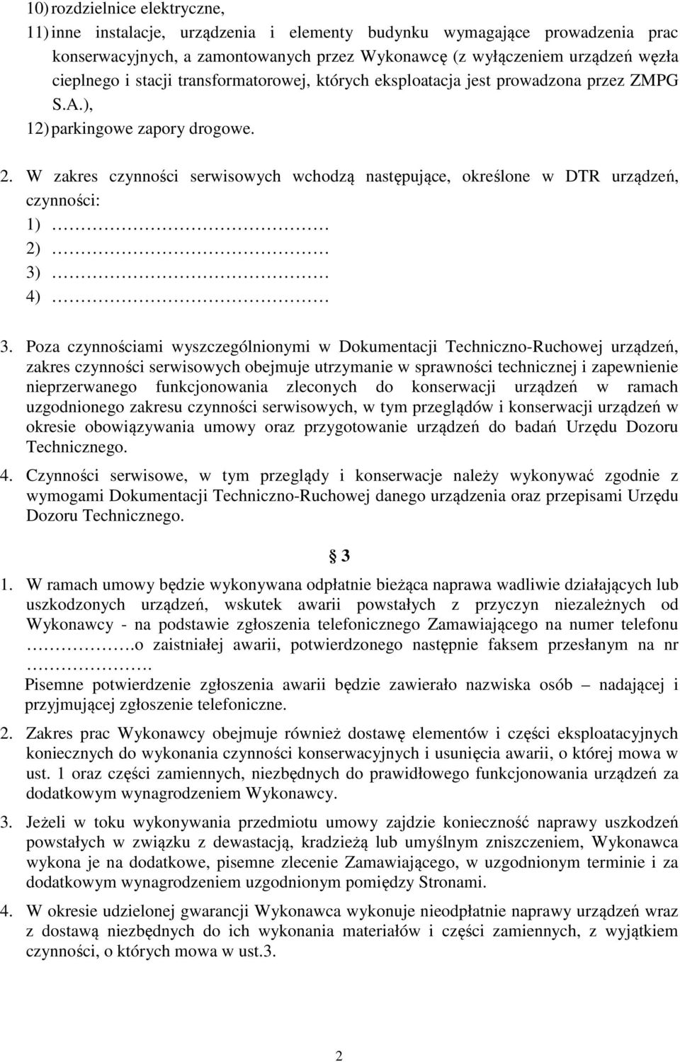 W zakres czynności serwisowych wchodzą następujące, określone w DTR urządzeń, czynności: 1) 2) 3) 4) 3.