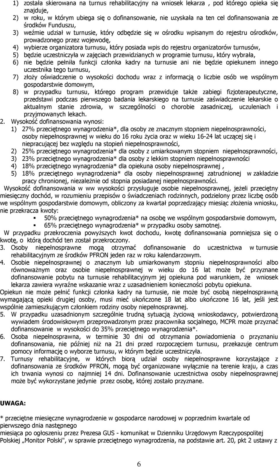 organizatorów turnusów, 5) będzie uczestniczyła w zajęciach przewidzianych w programie turnusu, który wybrała, 6) nie będzie pełniła funkcji członka kadry na turnusie ani nie będzie opiekunem innego