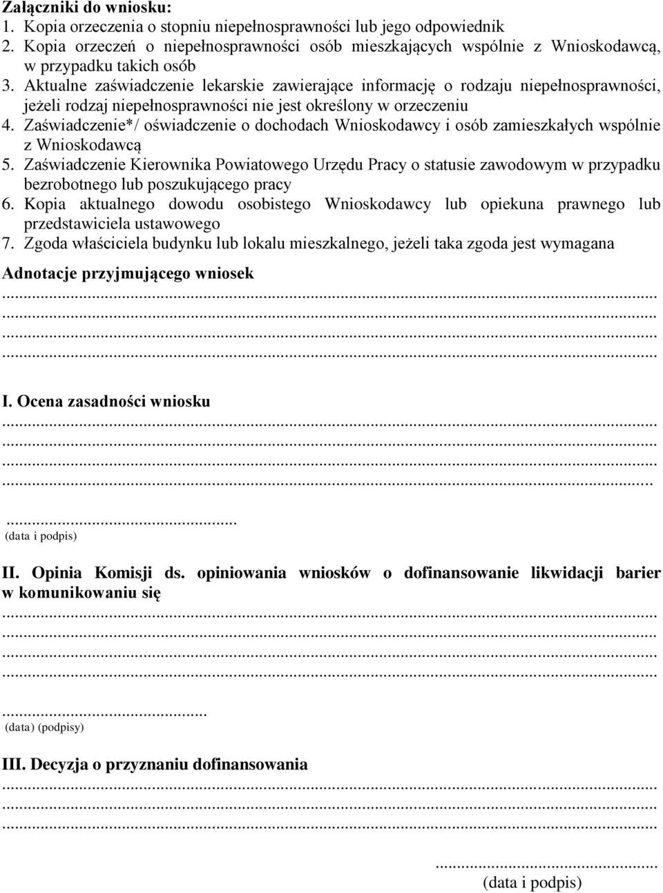 Aktualne zaświadczenie lekarskie zawierające informację o rodzaju niepełnosprawności, jeżeli rodzaj niepełnosprawności nie jest określony w orzeczeniu 4.