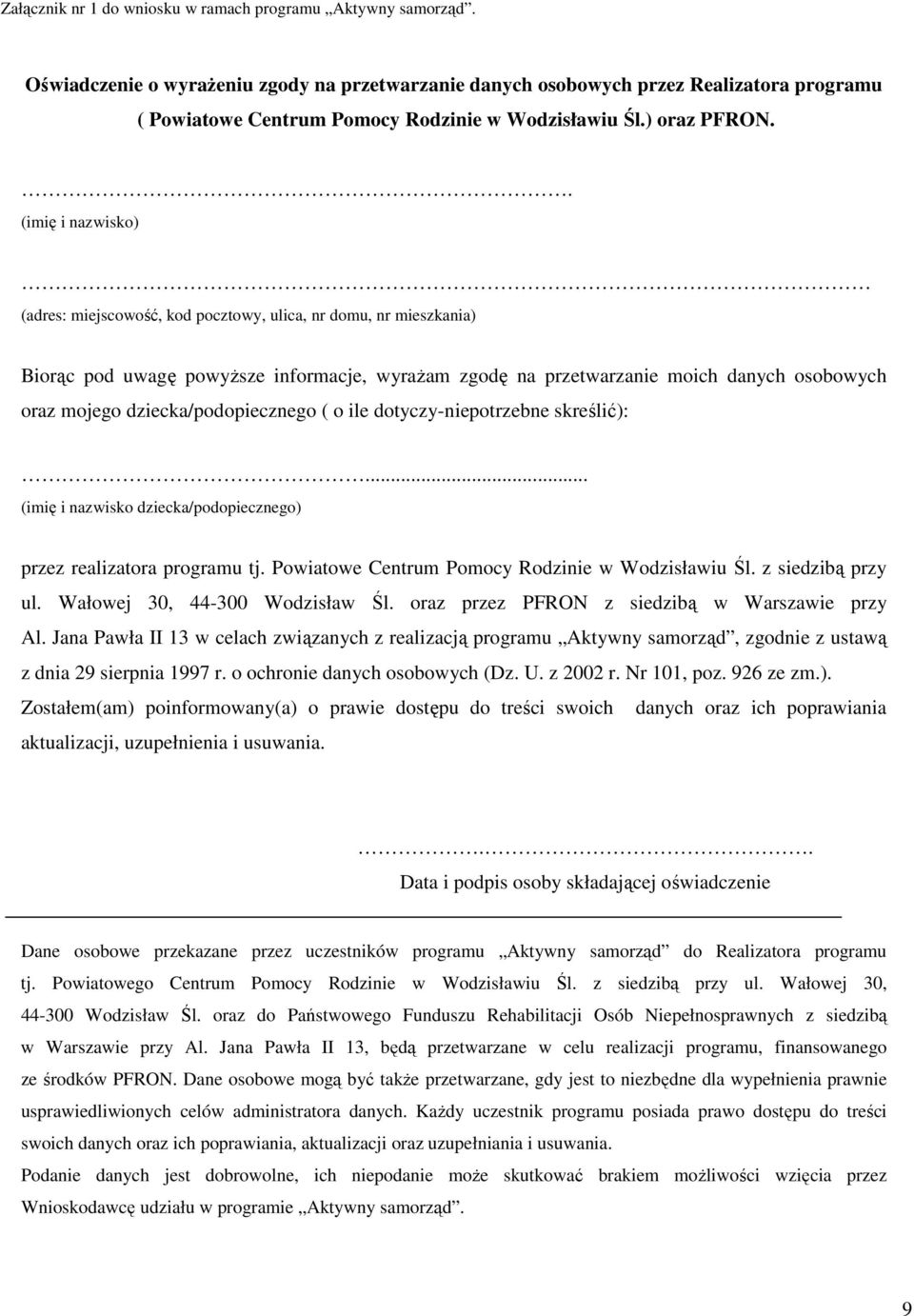 . (imię i nazwisko) (adres: miejscowość, kod pocztowy, ulica, nr domu, nr mieszkania) Biorąc pod uwagę powyższe informacje, wyrażam zgodę na przetwarzanie moich danych osobowych oraz mojego