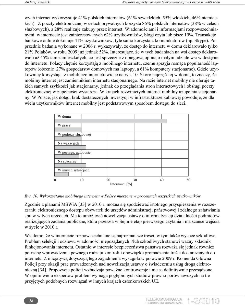 Wiadomościami i informacjami rozpowszechnianymi w internecie jest zainteresowanych 62% użytkowników, blogi czyta lub pisze 19%.