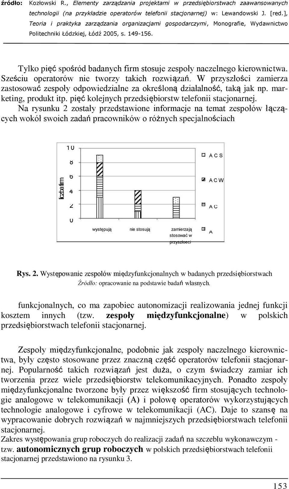 Na rysunku 2 zostały przedstawione informacje na temat zespołów łączących wokół swoich zadań pracowników o różnych specjalnościach 10 8 6 4 A C S A C W 2 0 występują nie stosują zamierzają stosować w