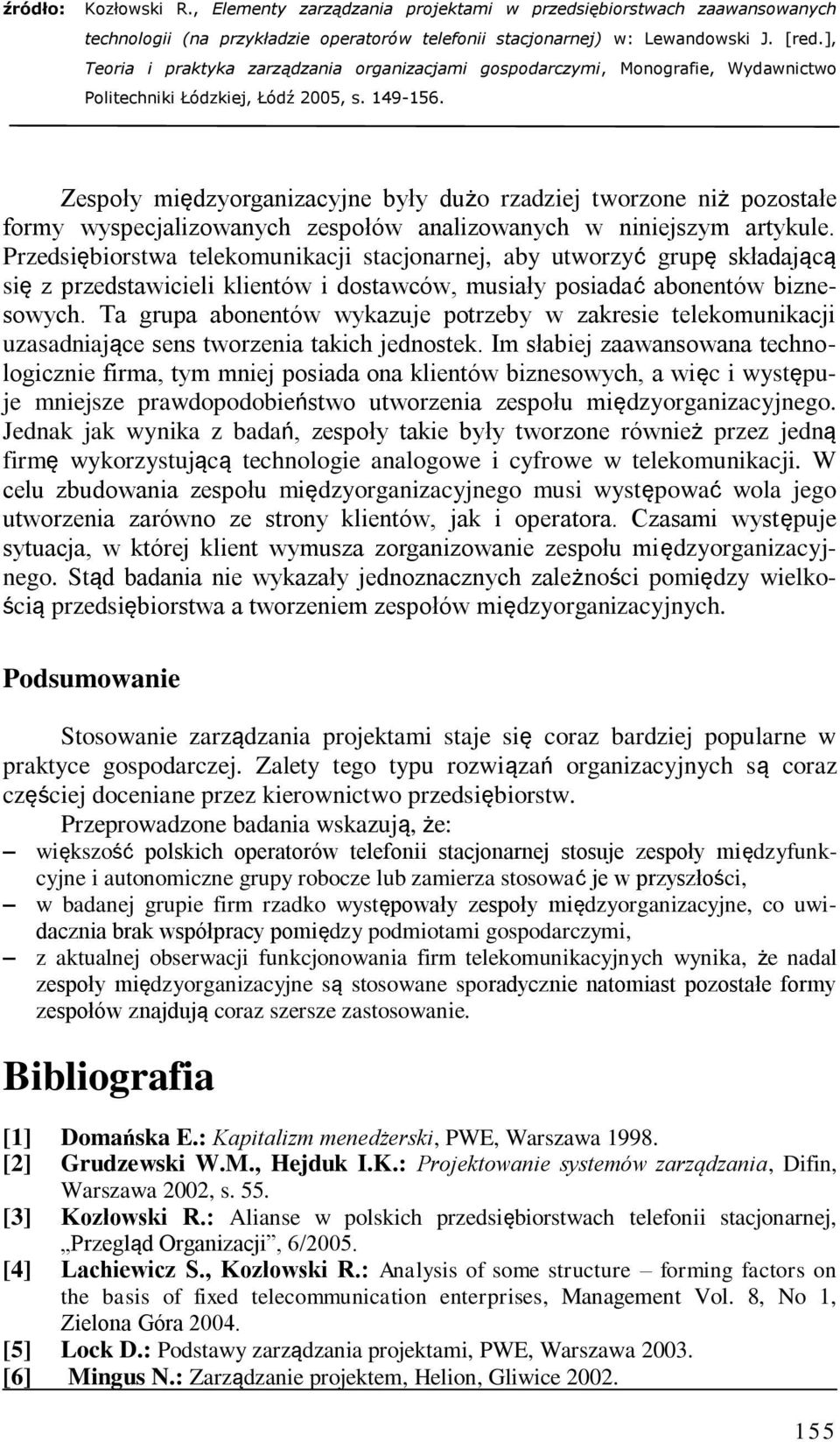 Ta grupa abonentów wykazuje potrzeby w zakresie telekomunikacji uzasadniające sens tworzenia takich jednostek.