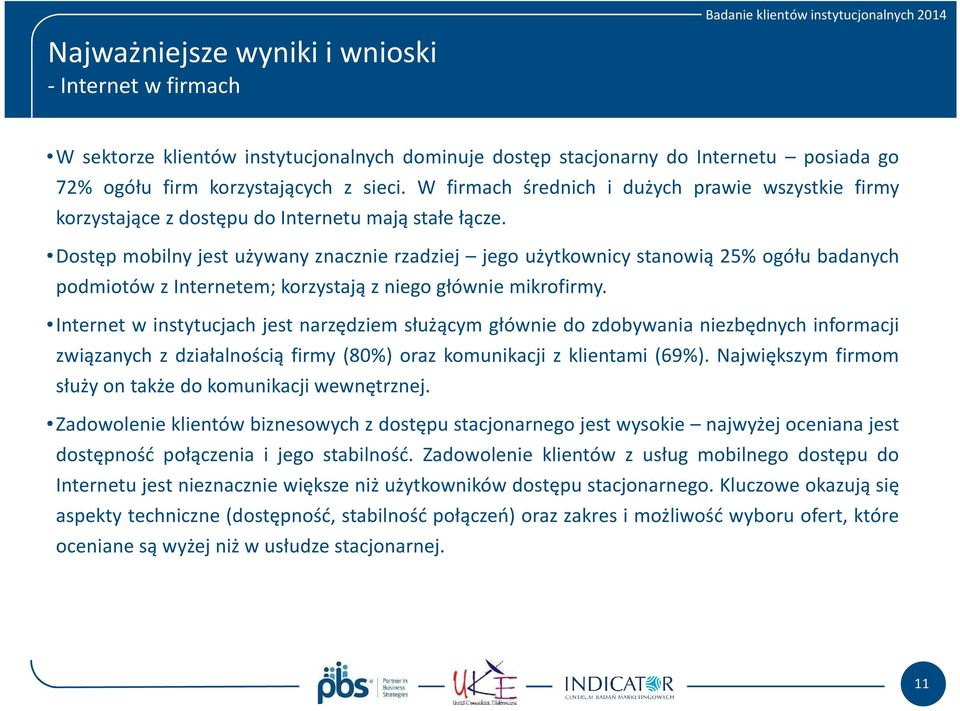 Dostęp mobilny jest używany znacznie rzadziej jego użytkownicy stanowią 25% ogółu badanych podmiotów z Internetem; korzystają z niego głównie mikrofirmy.