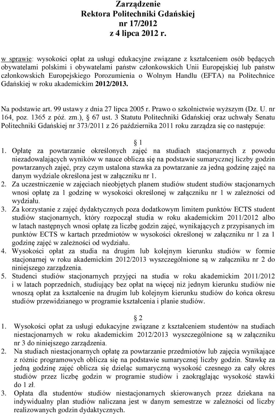 Porozumienia o Wolnym Handlu (EFTA) na Politechnice Gdańskiej w roku akademickim 2012/2013. Na podstawie art. 99 ustawy z dnia 27 lipca 2005 r. Prawo o szkolnictwie wyższym (Dz. U. nr 164, poz.