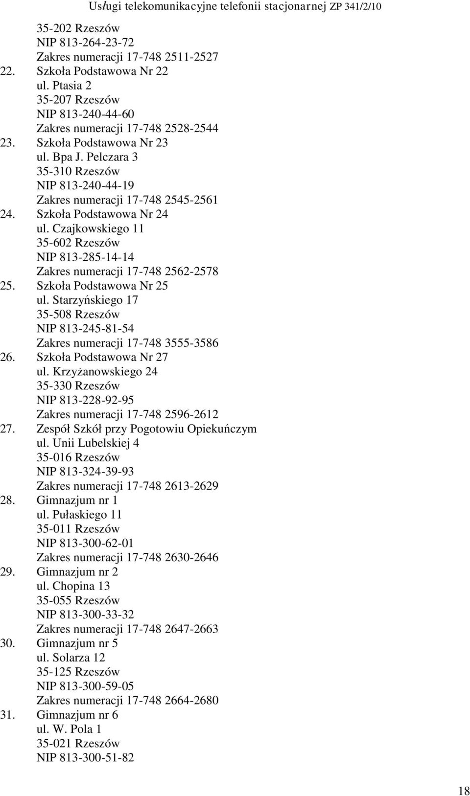 Czajkowskiego 11 35-602 Rzeszów NIP 813-285-14-14 Zakres numeracji 17-748 2562-2578 25. Szkoła Podstawowa Nr 25 ul.