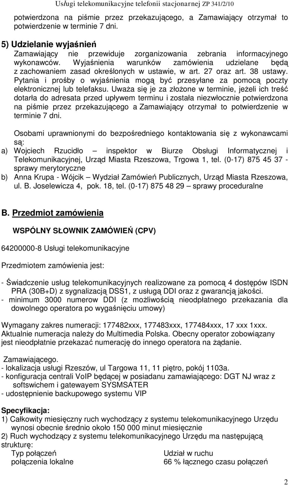 27 oraz art. 38 ustawy. Pytania i prośby o wyjaśnienia mogą być przesyłane za pomocą poczty elektronicznej lub telefaksu.