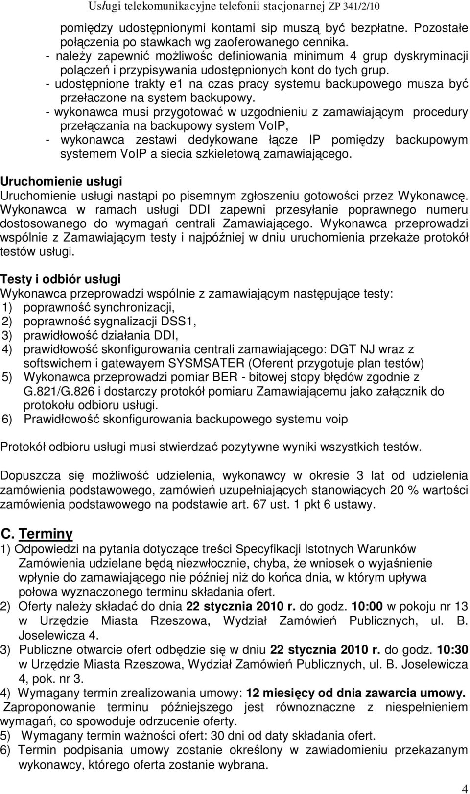 - udostępnione trakty e1 na czas pracy systemu backupowego musza być przełaczone na system backupowy.