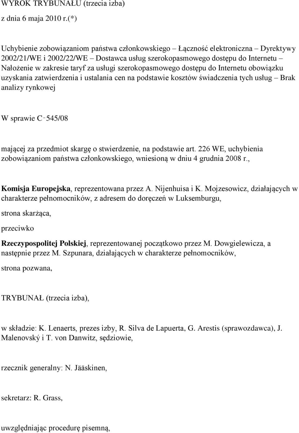 szerokopasmowego dostępu do Internetu obowiązku uzyskania zatwierdzenia i ustalania cen na podstawie kosztów świadczenia tych usług Brak analizy rynkowej W sprawie C 545/08 mającej za przedmiot