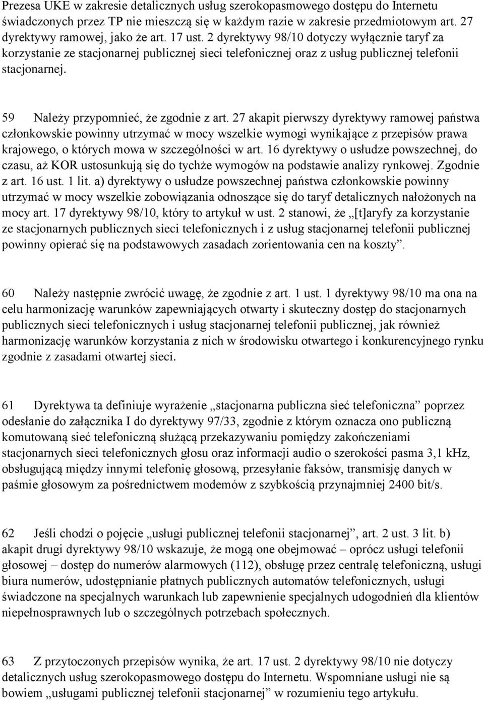 27 akapit pierwszy dyrektywy ramowej państwa członkowskie powinny utrzymać w mocy wszelkie wymogi wynikające z przepisów prawa krajowego, o których mowa w szczególności w art.