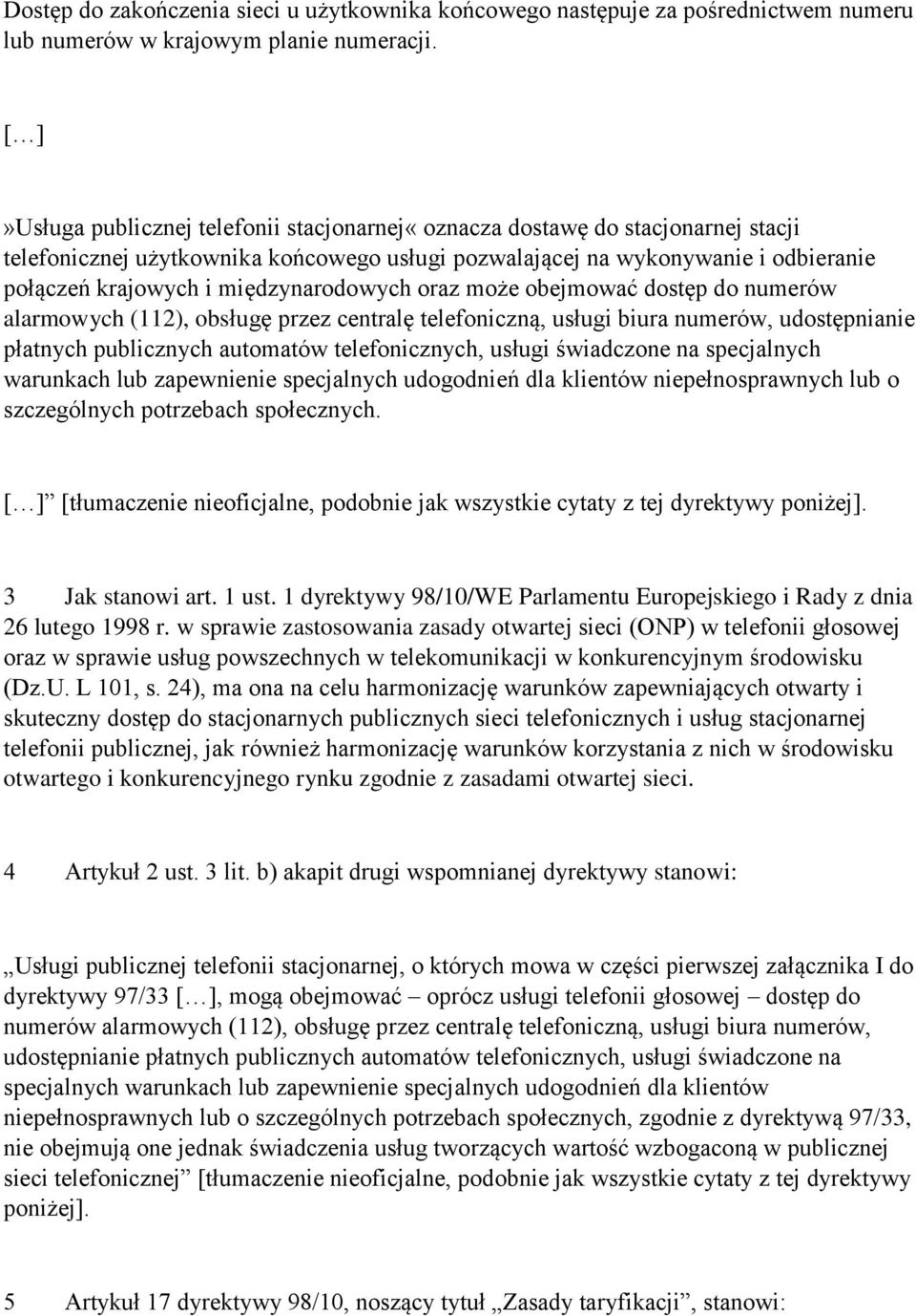 międzynarodowych oraz może obejmować dostęp do numerów alarmowych (112), obsługę przez centralę telefoniczną, usługi biura numerów, udostępnianie płatnych publicznych automatów telefonicznych, usługi