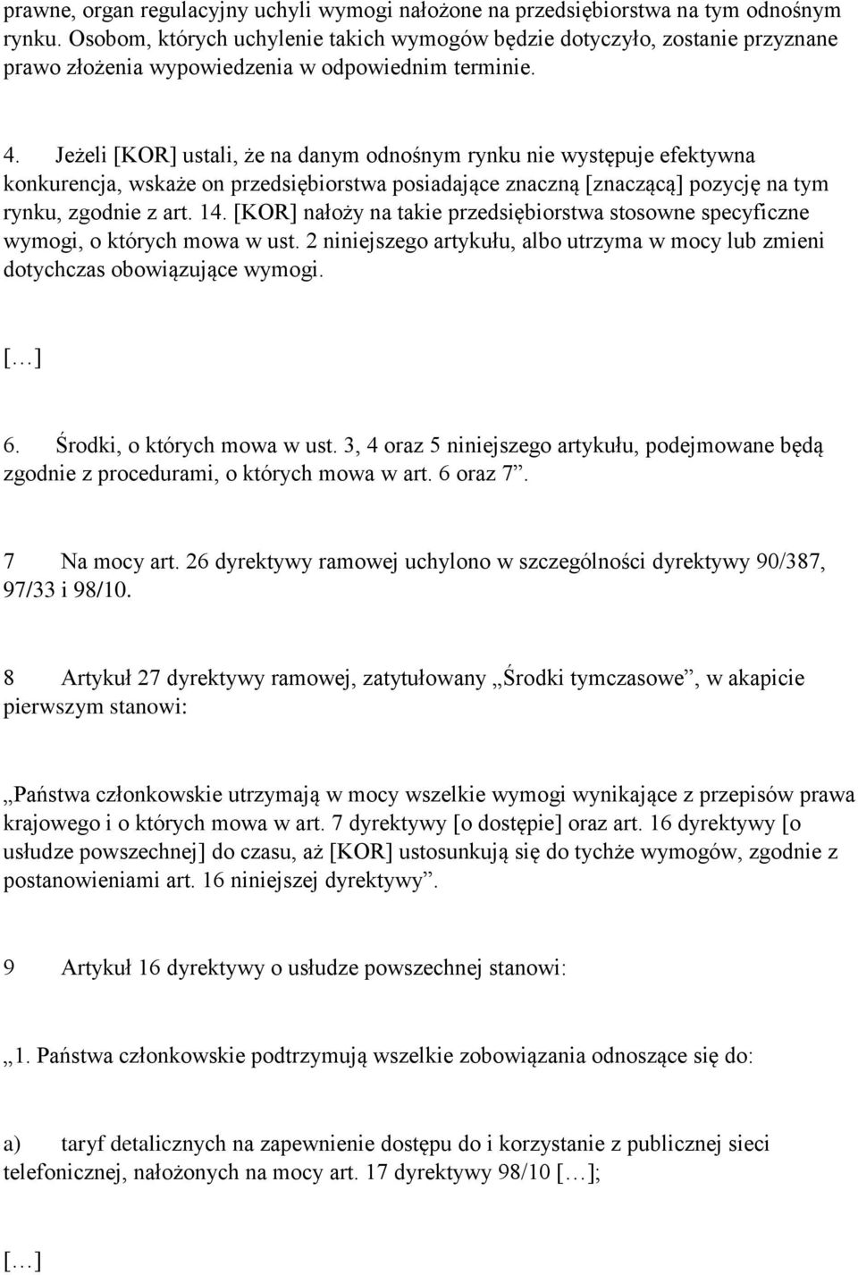 Jeżeli [KOR] ustali, że na danym odnośnym rynku nie występuje efektywna konkurencja, wskaże on przedsiębiorstwa posiadające znaczną [znaczącą] pozycję na tym rynku, zgodnie z art. 14.