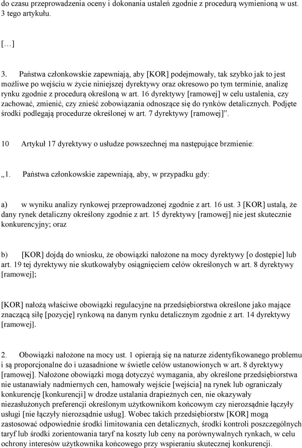 określoną w art. 16 dyrektywy [ramowej] w celu ustalenia, czy zachować, zmienić, czy znieść zobowiązania odnoszące się do rynków detalicznych. Podjęte środki podlegają procedurze określonej w art.