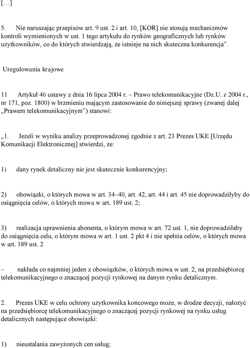 Uregulowania krajowe 11 Artykuł 46 ustawy z dnia 16 lipca 2004 r. Prawo telekomunikacyjne (Dz.U. z 2004 r., nr 171, poz.