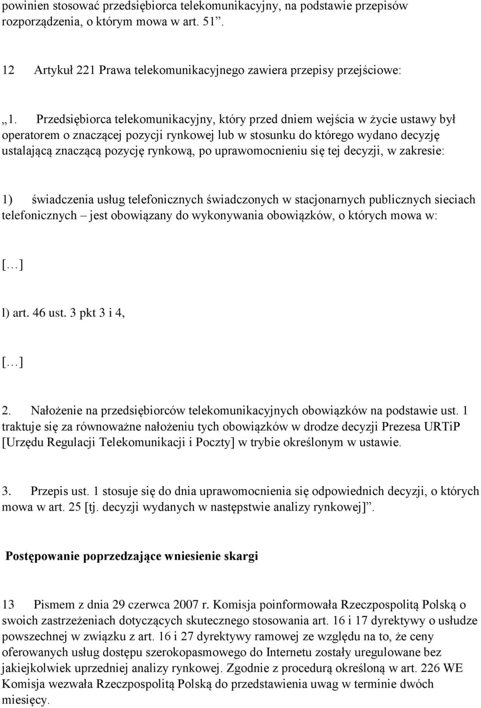 uprawomocnieniu się tej decyzji, w zakresie: 1) świadczenia usług telefonicznych świadczonych w stacjonarnych publicznych sieciach telefonicznych jest obowiązany do wykonywania obowiązków, o których