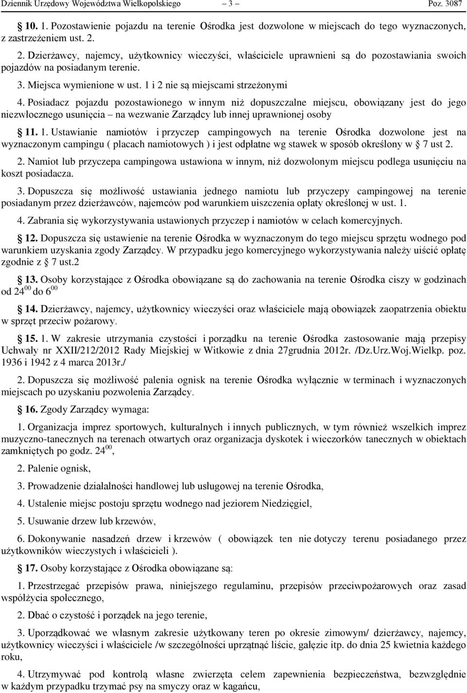 Posiadacz pojazdu pozostawionego w innym niż dopuszczalne miejscu, obowiązany jest do jego niezwłocznego usunięcia na wezwanie Zarządcy lub innej uprawnionej osoby 11