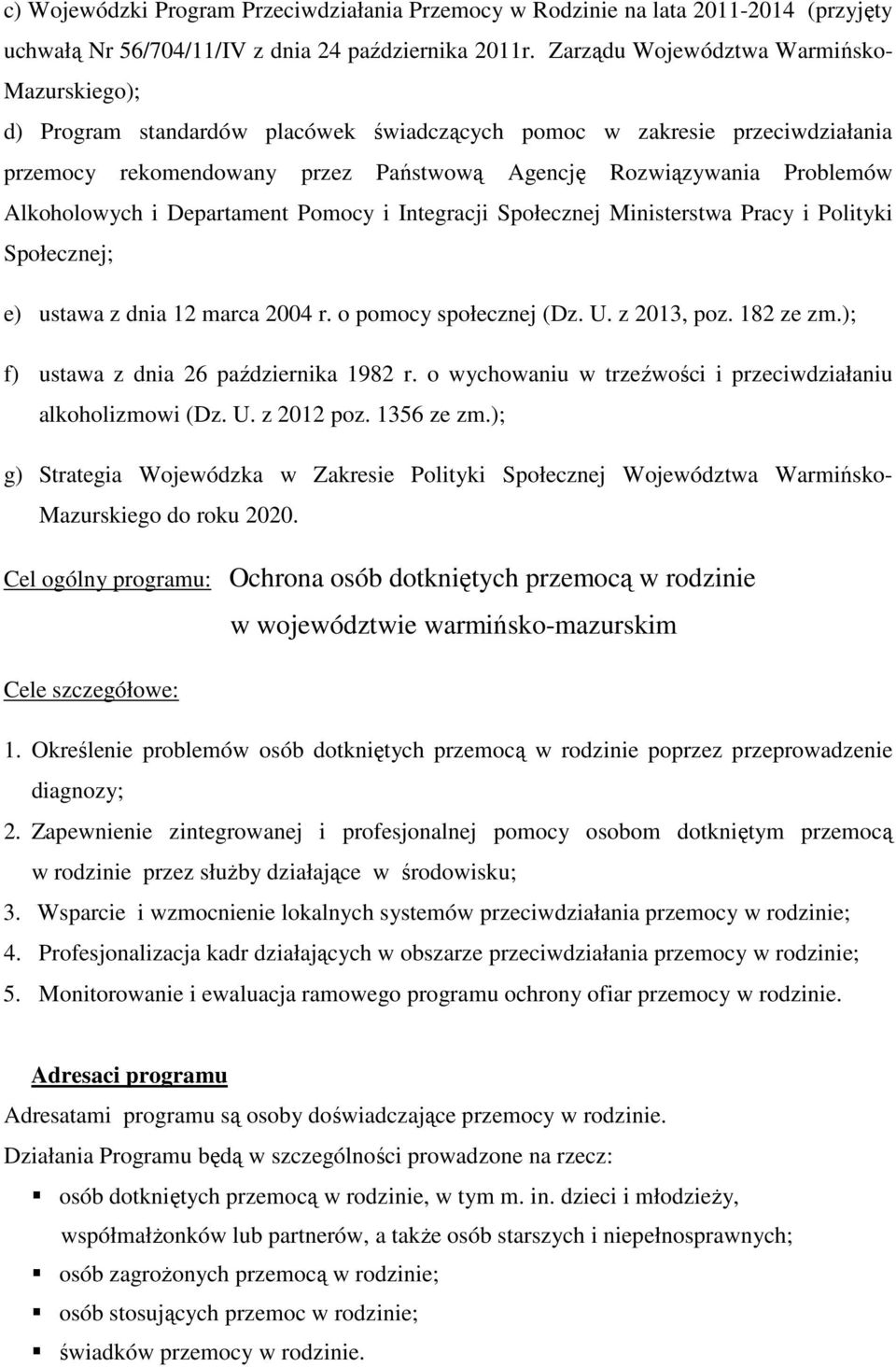 Alkoholowych i Departament Pomocy i Integracji Społecznej Ministerstwa Pracy i Polityki Społecznej; e) ustawa z dnia 12 marca 2004 r. o pomocy społecznej (Dz. U. z 2013, poz. 182 ze zm.