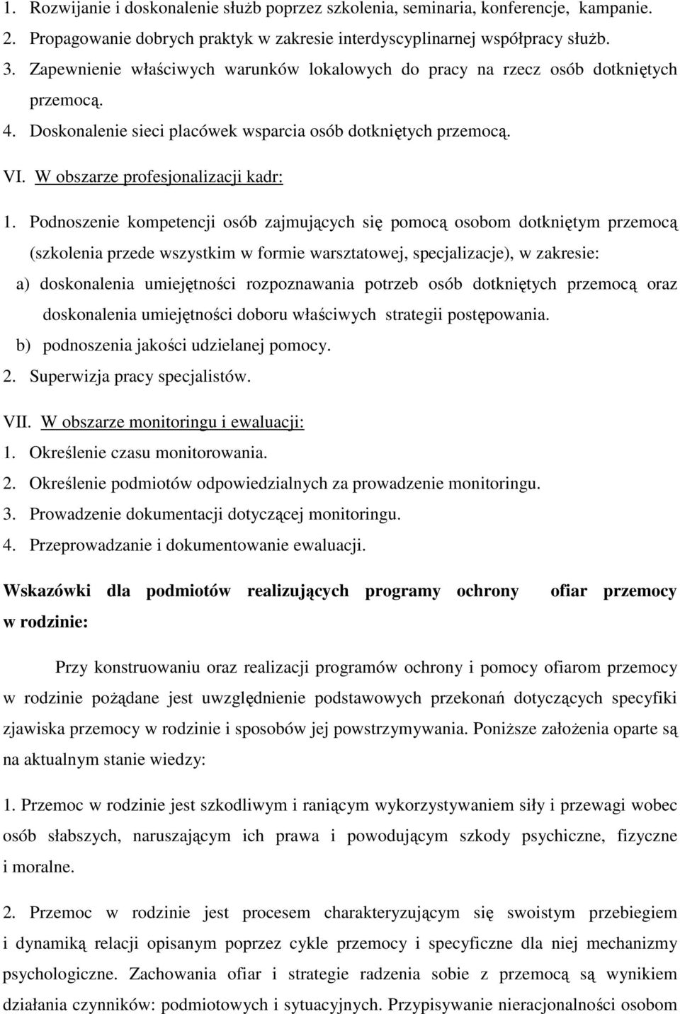 Podnoszenie kompetencji osób zajmujących się pomocą osobom dotkniętym przemocą (szkolenia przede wszystkim w formie warsztatowej, specjalizacje), w zakresie: a) doskonalenia umiejętności