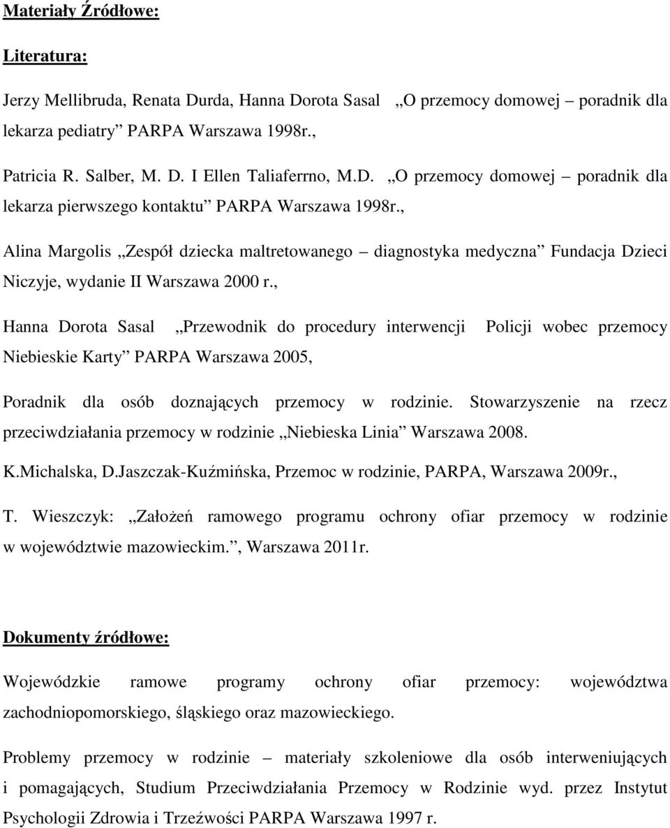 , Alina Margolis Zespół dziecka maltretowanego diagnostyka medyczna Fundacja Dzieci Niczyje, wydanie II Warszawa 2000 r.