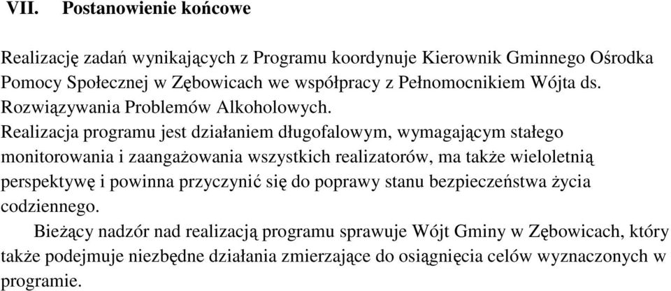 Realizacja programu jest działaniem długofalowym, wymagającym stałego monitorowania i zaangaŝowania wszystkich realizatorów, ma takŝe wieloletnią