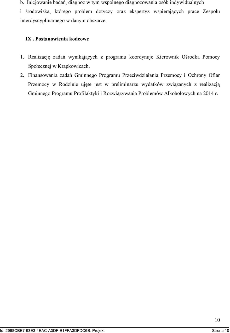 Realizację zadań wynikających z programu koordynuje Kierownik Ośrodka Pomocy Społecznej w Krapkowicach. 2.