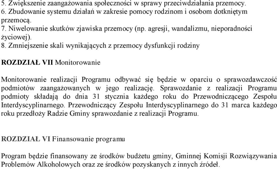 Zmniejszenie skali wynikających z przemocy dysfunkcji rodziny ROZDZIAŁ VII Monitorowanie Monitorowanie realizacji Programu odbywać się będzie w oparciu o sprawozdawczość podmiotów zaangażowanych w