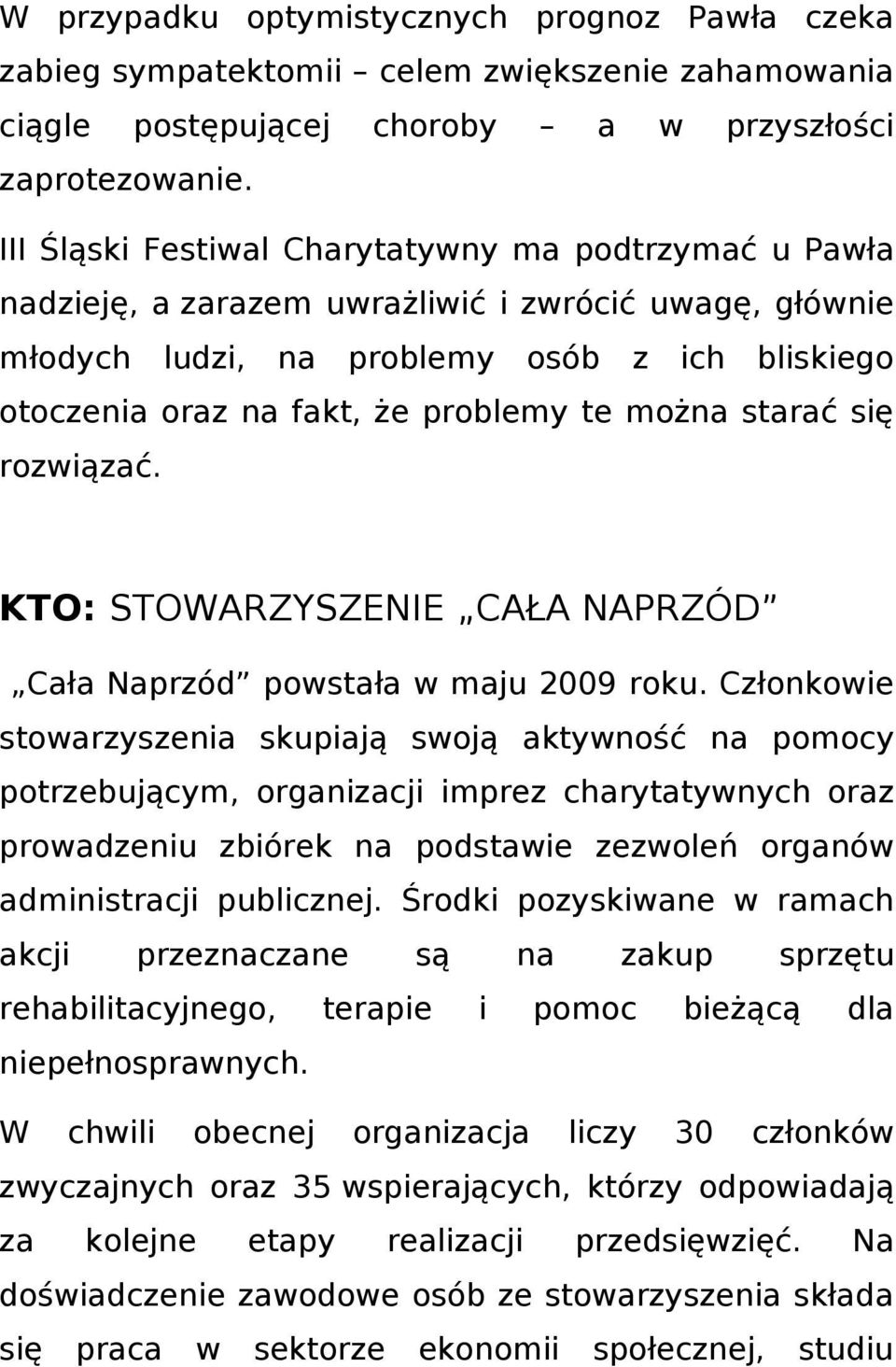 można starać się rozwiązać. KTO: STOWARZYSZENIE CAŁA NAPRZÓD Cała Naprzód powstała w maju 2009 roku.