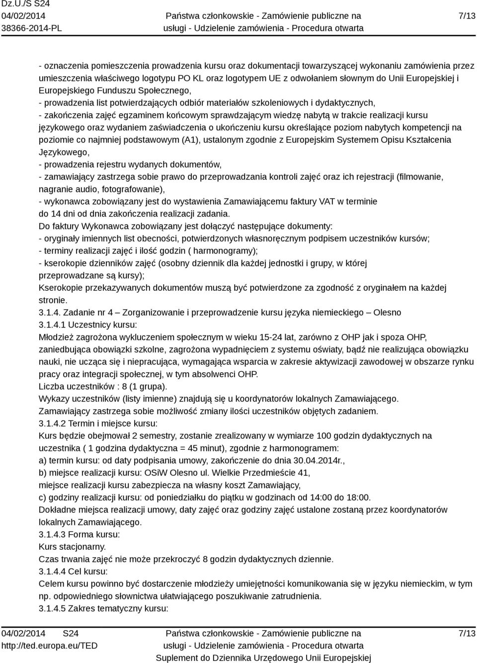 nabytą w trakcie realizacji kursu językowego oraz wydaniem zaświadczenia o ukończeniu kursu określające poziom nabytych kompetencji na poziomie co najmniej podstawowym (A1), ustalonym zgodnie z