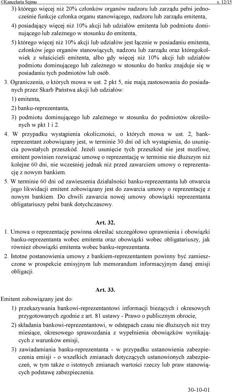 udziałów emitenta lub podmiotu dominującego lub zależnego w stosunku do emitenta, 5) którego więcej niż 10% akcji lub udziałów jest łącznie w posiadaniu emitenta, członków jego organów stanowiących,