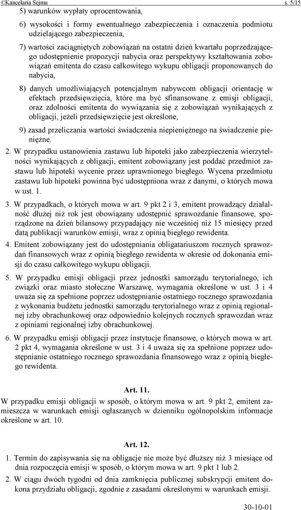 kwartału poprzedzającego udostępnienie propozycji nabycia oraz perspektywy kształtowania zobowiązań emitenta do czasu całkowitego wykupu obligacji proponowanych do nabycia, 8) danych umożliwiających