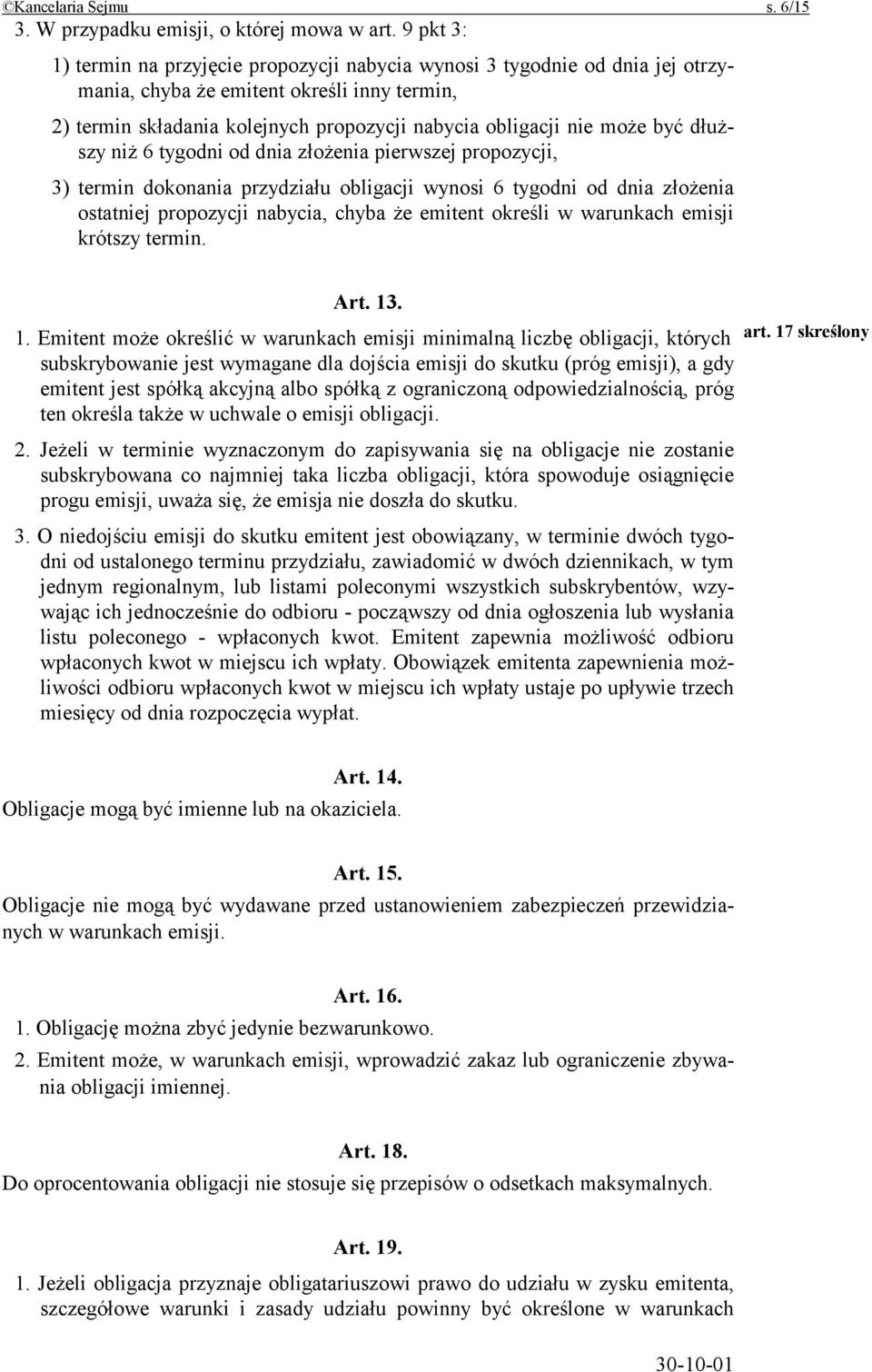 być dłuższy niż 6 tygodni od dnia złożenia pierwszej propozycji, 3) termin dokonania przydziału obligacji wynosi 6 tygodni od dnia złożenia ostatniej propozycji nabycia, chyba że emitent określi w