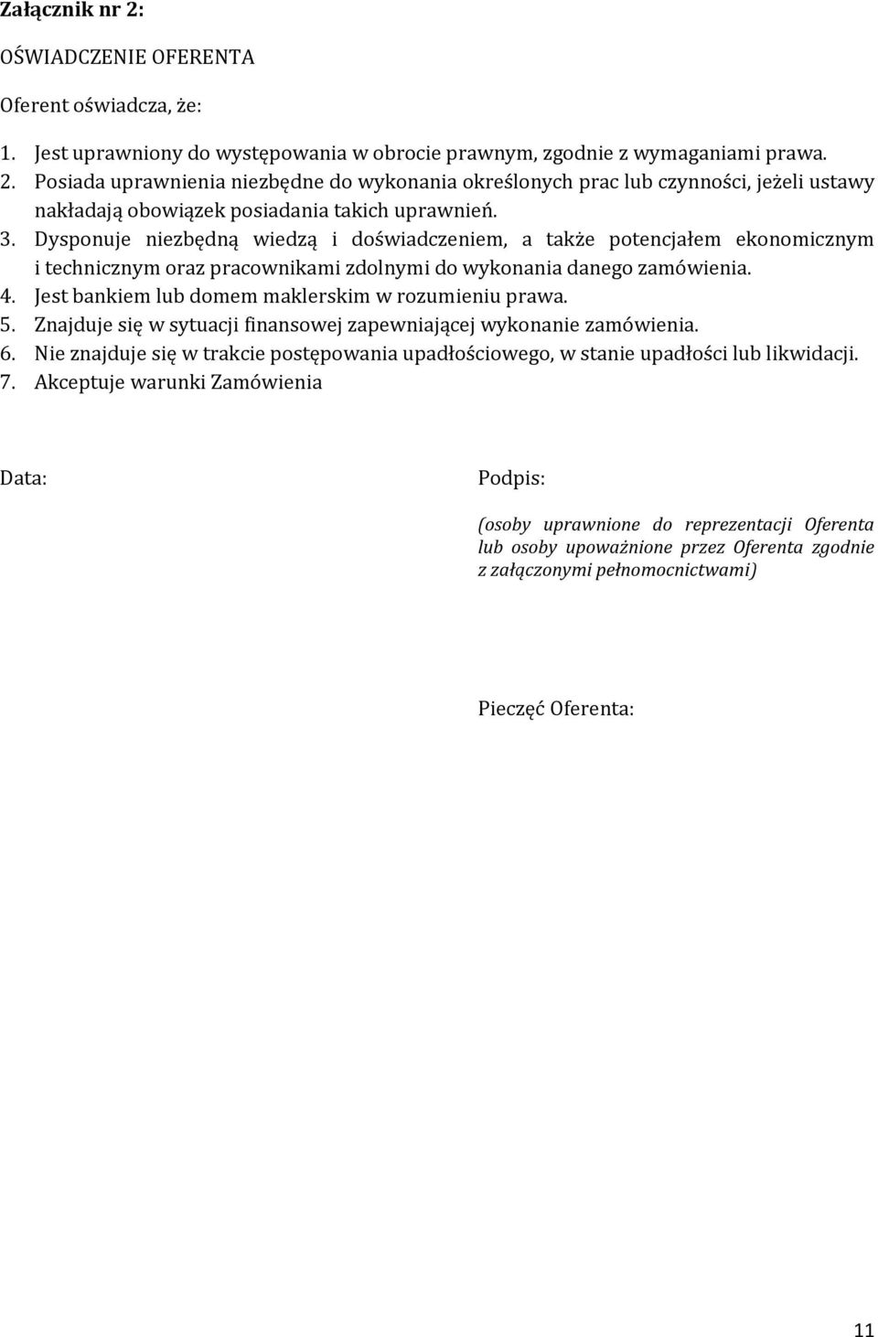 Jest bankiem lub domem maklerskim w rozumieniu prawa. 5. Znajduje się w sytuacji finansowej zapewniającej wykonanie zamówienia. 6.