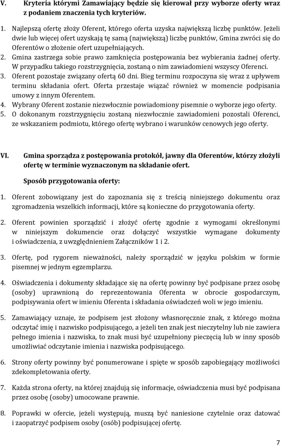 Gmina zastrzega sobie prawo zamknięcia postępowania bez wybierania żadnej oferty. W przypadku takiego rozstrzygnięcia, zostaną o nim zawiadomieni wszyscy Oferenci. 3.